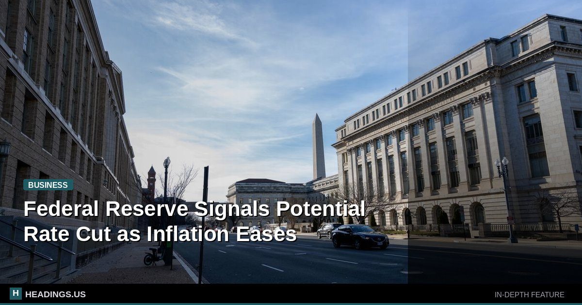 Federal Reserve Signals Potential Rate Cut as Inflation Eases