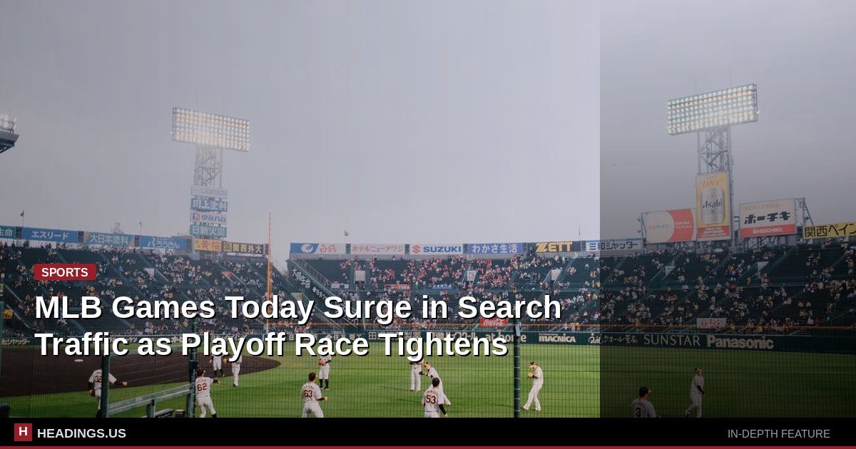 MLB Games Today Surge in Search Traffic as Playoff Race Tightens