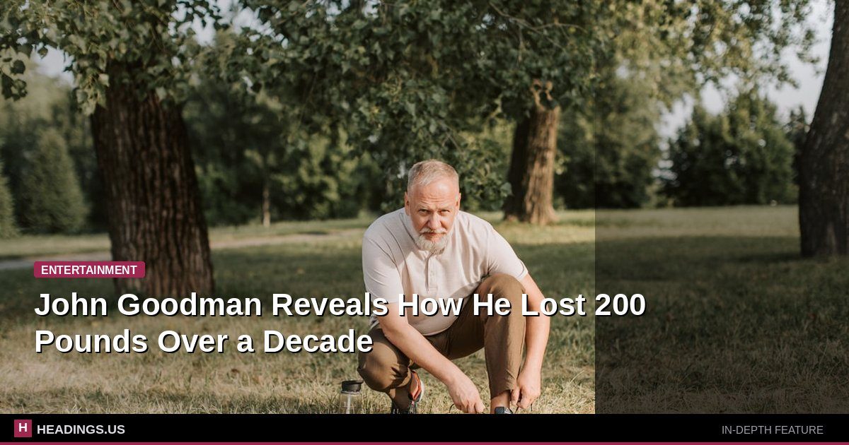 John Goodman Reveals How He Lost 200 Pounds Over a Decade