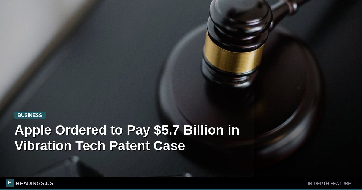 Apple Ordered to Pay $5.7 Billion in Vibration Tech Patent Case