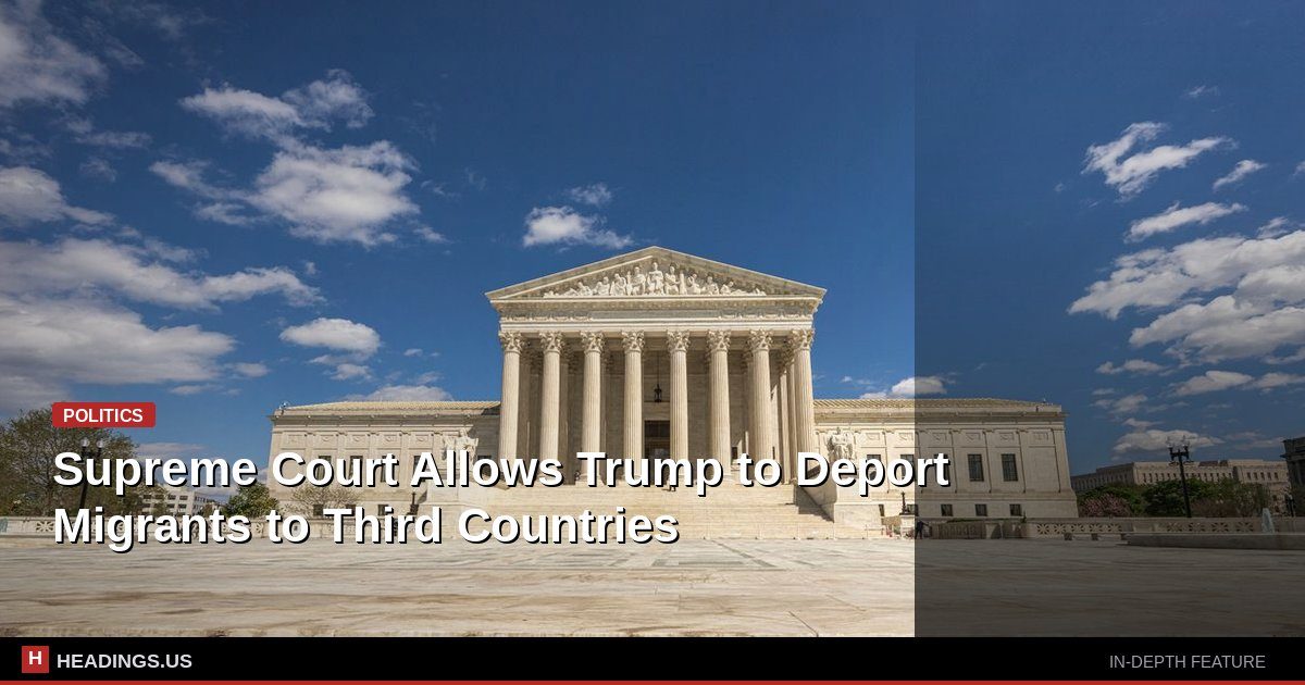 Supreme Court Allows Trump to Deport Migrants to Third Countries