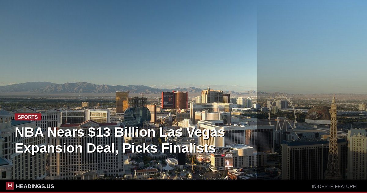 NBA Nears $13 Billion Las Vegas Expansion Deal, Picks Finalists