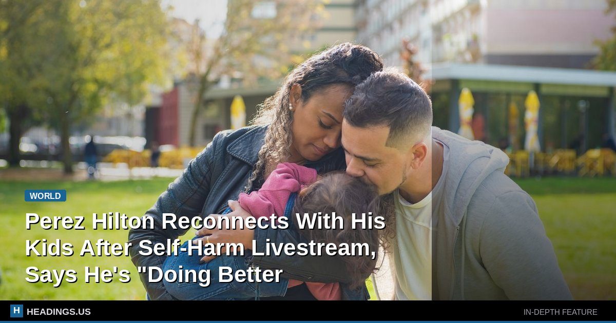 Perez Hilton Reconnects With His Kids After Self-Harm Livestream, Says He's "Doing Better
