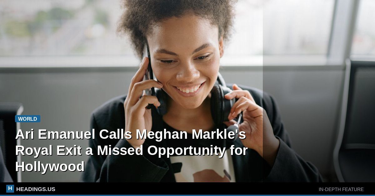 Ari Emanuel Calls Meghan Markle's Royal Exit a Missed Opportunity for Hollywood