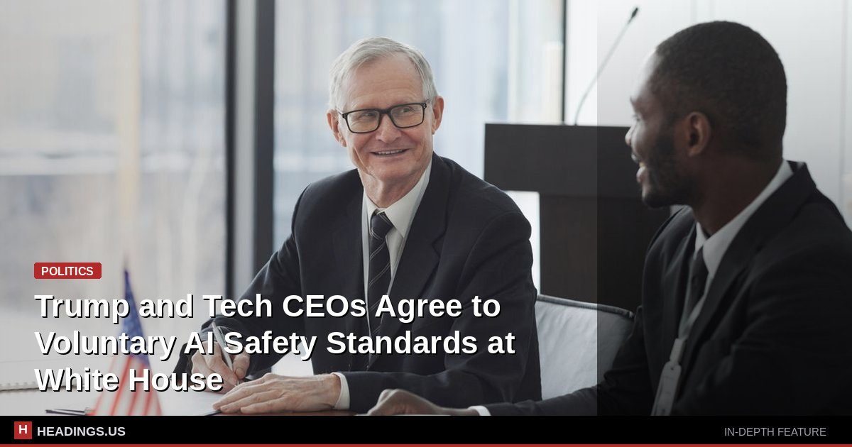 Trump and Tech CEOs Agree to Voluntary AI Safety Standards at White House