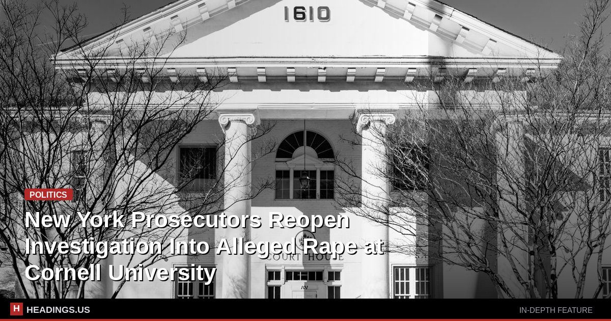 New York Prosecutors Reopen Investigation Into Alleged Rape at Cornell University
