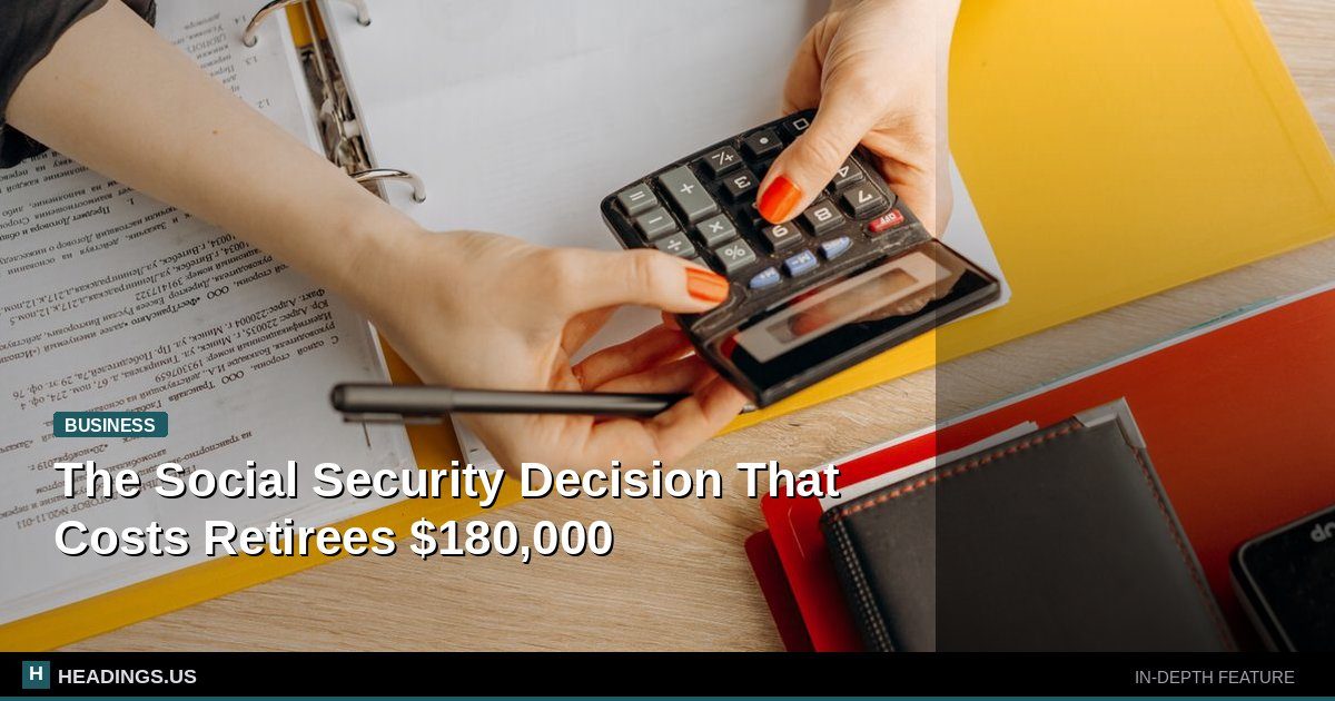 The Social Security Decision That Costs Retirees $180,000