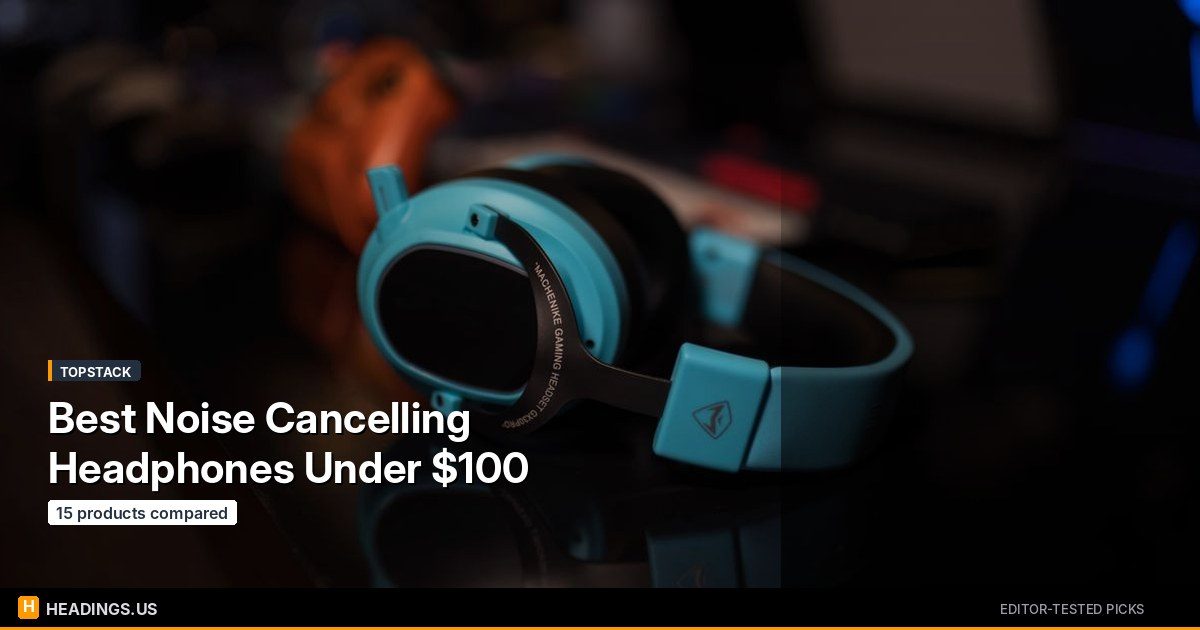 Best Noise Cancelling Headphones Under $100